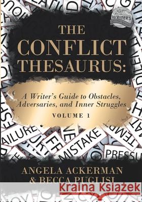 The Conflict Thesaurus: A Writer's Guide to Obstacles, Adversaries, and Inner Struggles (Volume 1) Angela Ackerman, Becca Puglisi 9780999296394 Jadd Publishing - książka