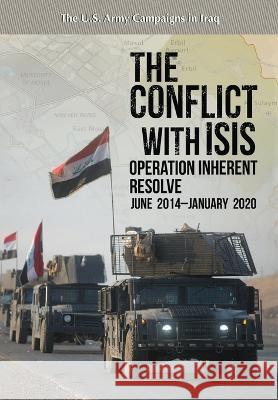 The Conflict with ISIS: Operation Inherent Resolve, June 2014-January 2020: Operation Inherent Resolve Watson W Mason U S Army Center of Military History  9781839313967 Military Bookshop - książka