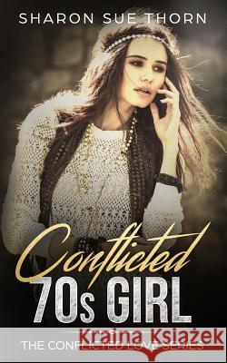 The Conflicted 70s Girl Sharon Sue Thorn 9781095323694 Independently Published - książka