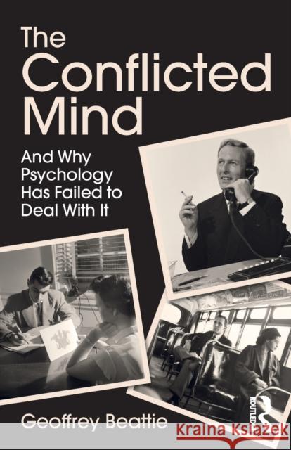 The Conflicted Mind: And Why Psychology Has Failed to Deal with It Geoffrey Beattie 9781138665798 Routledge - książka