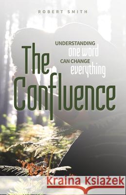 The Confluence: Understanding One Word Can Change Everything Smith, Robert 9781685560997 Trilogy Christian Publishing - książka