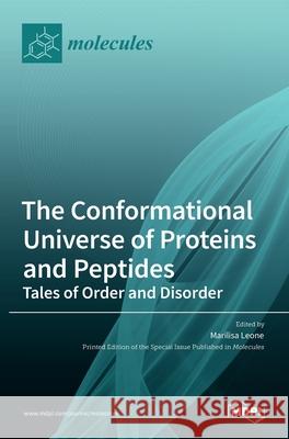 The Conformational Universe of Proteins and Peptides: Tales of Order and Disorder Marilisa Leone 9783036523521 Mdpi AG - książka