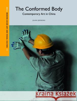 The Conformed Body: Contemporary Art in China Jiehong Jiang 9789004537422 Brill - książka