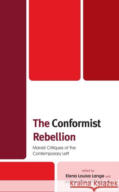 The Conformist Rebellion: Marxist Critiques of the Contemporary Left Lange, Elena Louisa 9781538160152 ROWMAN & LITTLEFIELD pod - książka