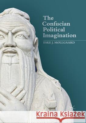 The Confucian Political Imagination Eske J. Mllgaard 9783030091002 Palgrave MacMillan - książka