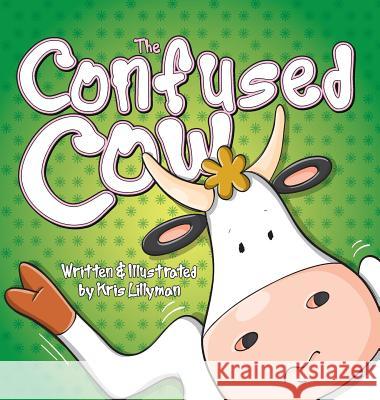 The Confused Cow (Hard Cover): She Really Is Such A Silly Moo! Lillyman, Kris 9781909250239 Boom Boom Books - książka
