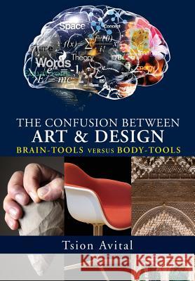 The Confusion between Art and Design: Brain-tools versus Body-tools [Premium Color] Avital, Tsion 9781622732395 Vernon Press - książka