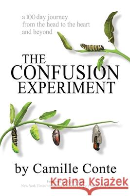 The Confusion Experiment: A 100 day journey from the head to the heart and beyond Conte, Camille 9781722842093 Createspace Independent Publishing Platform - książka