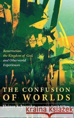 The Confusion of Worlds Heiner Schwenke, Sarah Kühne 9781532656033 Pickwick Publications - książka