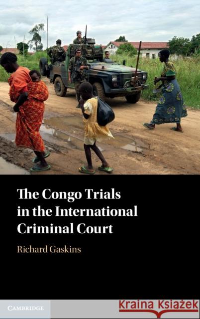 The Congo Trials in the International Criminal Court Richard (Brandeis University, Massachusetts) Gaskins 9781108488013 Cambridge University Press - książka