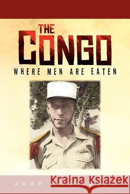 The Congo: Where Men Are Eaten Rodriguez, Juan 9781456894382 Xlibris Corp. UK Sr - książka