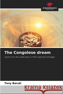 The Congolese dream Tony Baruti   9786206207467 Our Knowledge Publishing - książka
