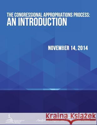 The Congressional Appropriations Process: An Introduction Congressional Research Service 9781512370799 Createspace - książka