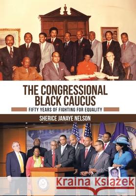 The Congressional Black Caucus: Fifty Years of Fighting for Equality Sherice Janaye Nelson 9781665715324 Archway Publishing - książka