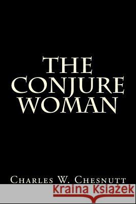 The Conjure Woman Charles W. Chesnutt 9781492772521 Createspace - książka