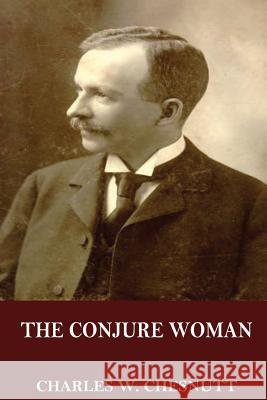 The Conjure Woman Charles W. Chesnutt 9781545057216 Createspace Independent Publishing Platform - książka