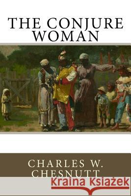 The Conjure Woman Charles W. Chesnutt 9781973807780 Createspace Independent Publishing Platform - książka