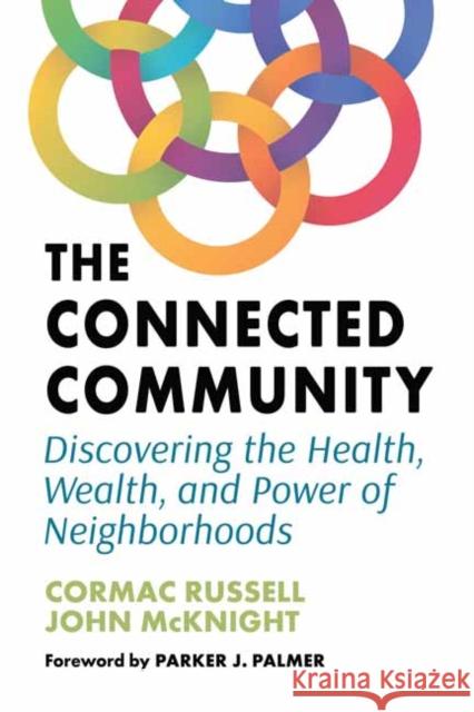 The Connected Community: Discovering the Health, Wealth, and Power of Neighbourhoods Cormac Russell 9781523002528 Berrett-Koehler Publishers - książka