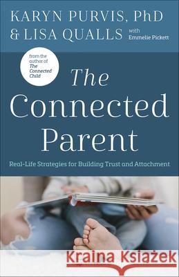 The Connected Parent: Real-Life Strategies for Building Trust and Attachment Qualls, Lisa 9780736978927 Harvest House Publishers - książka