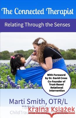 The Connected Therapist: Relating Through the Senses Jamie Tanner Holly Timberline Marti L. Smith 9781737205203 Marti Smith Seminars - książka