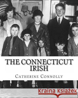 The Connecticut Irish Catherine F. Connolly 9781468089189 Createspace - książka