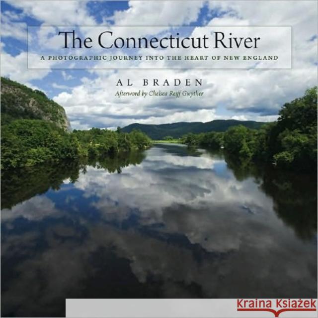 The Connecticut River: A Photographic Journey Into the Heart of New England Braden, Al 9780819568953 Wesleyan Publishing House - książka