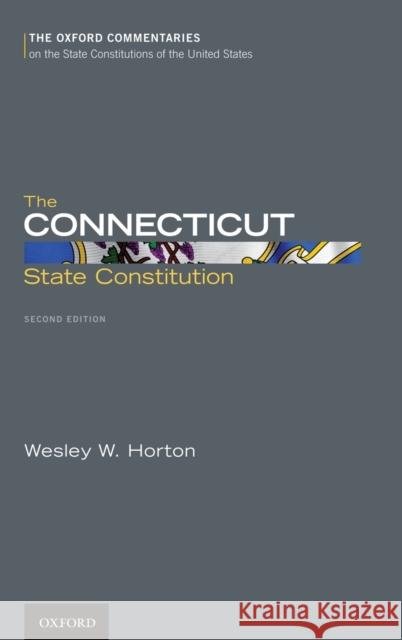 The Connecticut State Constitution Wesley W. Horton 9780199890743 Oxford University Press, USA - książka