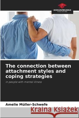 The connection between attachment styles and coping strategies Müller-Schwefe, Amelie 9786202475433 Our Knowledge Publishing - książka
