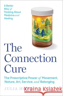 The Connection Cure: The Prescriptive Power of Movement, Nature, Art, Service, and Belonging Julia Hotz 9781668030332 Simon & Schuster - książka