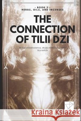 The Connection of TILII Dzi: - Book 3 - Herbs, Oils, and Incenses Tilii Bolin 9780578633039 Tilii - książka