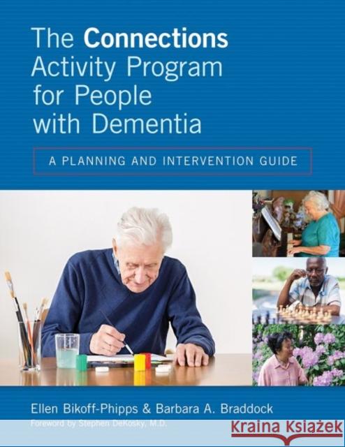 The Connections Activity Program for People with Dementia: A Planning and Intervention Guide Ellen Bikoff-Phipps Barbara Braddock 9781938870392 Health Professions Press - książka