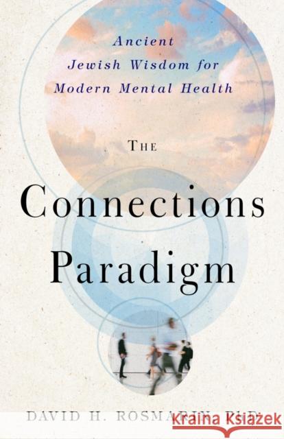 The Connections Paradigm: Ancient Jewish Wisdom for Modern Mental Health David Rosmarin 9781599475509 Templeton Press - książka