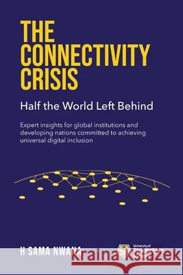 The Connectivity Crisis: Half the World Left Behind H. Sama Nwana 9781739588649 Strathclyde Academic Media - książka