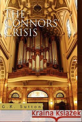 The Connors' Crisis G K Sutton 9781450086806 Xlibris - książka