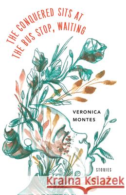 The Conquered Sits at the Bus Stop, Waiting Veronica Montes 9781625578402 Black Lawrence Press - książka