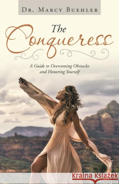 The Conqueress: A Guide to Overcoming Obstacles and Honoring Yourself Marcy Buehler 9781982267438 Balboa Press - książka