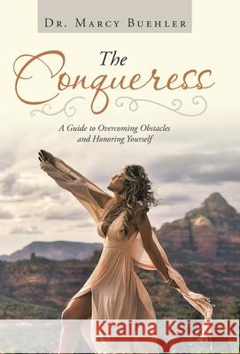 The Conqueress: A Guide to Overcoming Obstacles and Honoring Yourself Marcy Buehler 9781982268008 Balboa Press - książka