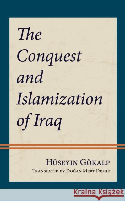 The Conquest and Islamization of Iraq Huseyin Goekalp 9781666929270 Lexington Books - książka
