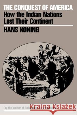 The Conquest of America: How the Indian Nations Lost Their Continent Hans Koning 9780853458760 Monthly Review Press,U.S. - książka