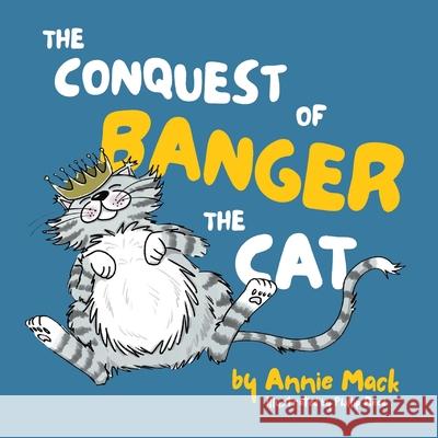 The Conquest of Banger the Cat Annie Mack Phillip Reed Kara Cybanski 9781738152933 Omera Press - książka