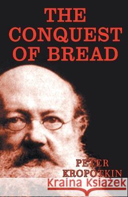 The Conquest of Bread Peter Kropotkin   9789355223562 Classy Publishing - książka