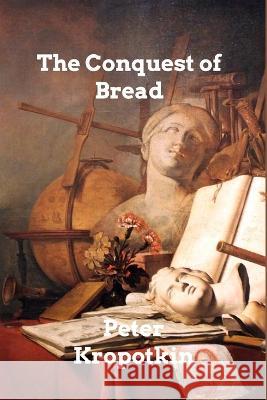The Conquest of Bread Peter Kropotkin 9798211392182 Blurb - książka