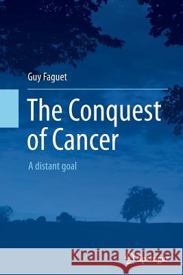 The Conquest of Cancer: A Distant Goal Faguet, Guy 9789402403879 Springer - książka