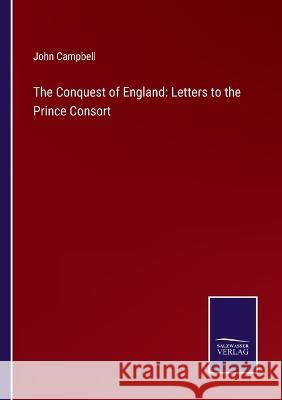 The Conquest of England: Letters to the Prince Consort John Campbell 9783375054946 Salzwasser-Verlag - książka