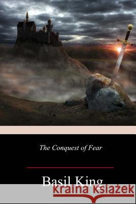 The Conquest of Fear Basil King 9781981850631 Createspace Independent Publishing Platform - książka