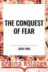 The Conquest of Fear Basil King 9798880914272 Start Classics