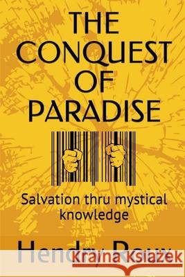 The Conquest of Paradise: Salvation thru mystical knowledge Susan Roux Hendry Roux 9781086919660 Independently Published - książka
