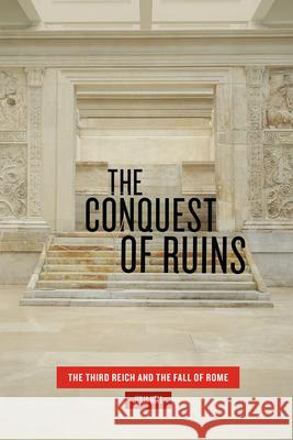 The Conquest of Ruins: The Third Reich and the Fall of Rome Julia Hell 9780226588193 University of Chicago Press - książka