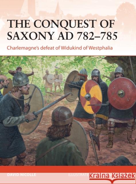 The Conquest of Saxony Ad 782-785: Charlemagne's Defeat of Widukind of Westphalia David Nicolle 9781782008255 Osprey Publishing (UK) - książka