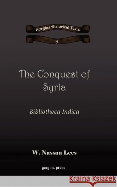 The Conquest of Syria: Bibliotheca Indica W. Lees 9781593339135 Gorgias Press - książka